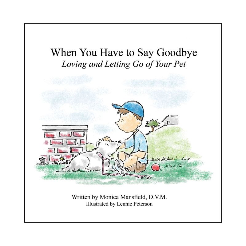 When You Have to Say Goodbye: Loving and Letting Go of Your Pet - by Monica Mansfield, 1 of 2