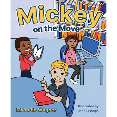 Mickey on the Move - by  Michelle Wagner (Hardcover)