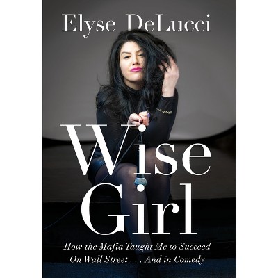 Wise Girl - by  Elyse Delucci (Hardcover)