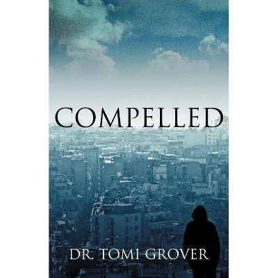 Compelled - by  Tomi Grover (Paperback)