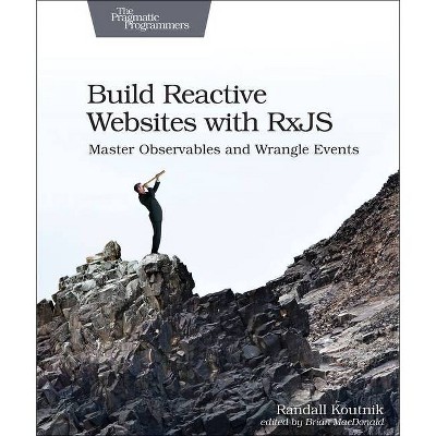 Build Reactive Websites with Rxjs - by  Randall Koutnik (Paperback)