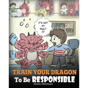 Train Your Dragon To Be Responsible - (My Dragon Books) by  Steve Herman (Paperback) - 1 of 1