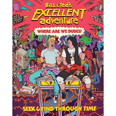 Bill & Ted's Excellent Adventure(tm): Where Are We, Dudes? - by  Charles Waters (Hardcover)