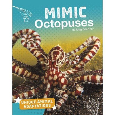 Mimic Octopuses - (Unique Animal Adaptations) by  Meg Gaertner (Paperback)