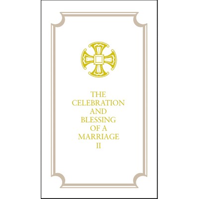 The Celebration and Blessing of a Marriage II - by  The Domestic and Foreign Missionary Society of the Protestant Episcopal Church (Hardcover)