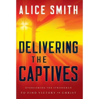 Delivering the Captives - by  Alice Smith (Paperback)