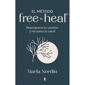 El Metodo Free to Heal - by  Maria Nordin (Paperback) - 1 of 1