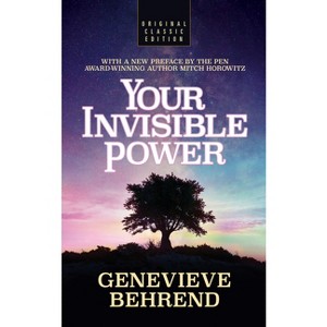 Your Invisible Power (Original Classic Edition) - by  Genevieve Behrend & Mitch Horowitz (Paperback) - 1 of 1