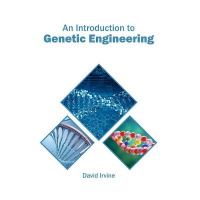 An Introduction to Genetic Engineering - by  David Irvine (Hardcover)