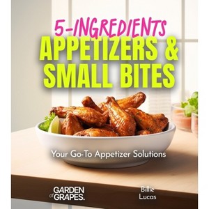 5-Ingredients Appetizers and Small Bites Cookbook - (5-Ingredients Cookbook) by  Billie Lucas (Paperback) - 1 of 1