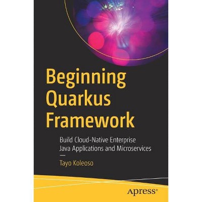 Beginning Quarkus Framework - by  Tayo Koleoso (Paperback)