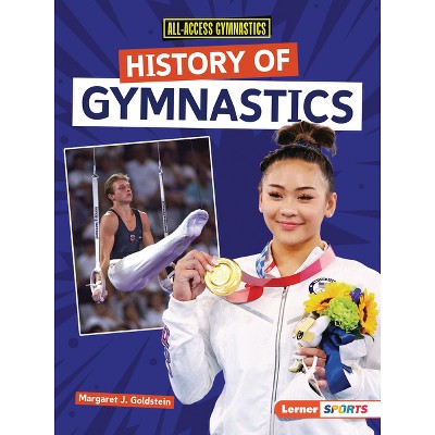 History of Gymnastics - (All-Access Gymnastics (Lerner (Tm) Sports)) by  Margaret J Goldstein (Paperback)