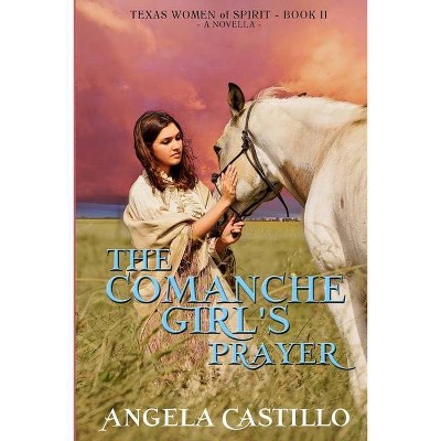 The Comanche Girl's Prayer, Texas Women of Spirit Book 2 - by  Angela Castillo (Paperback)