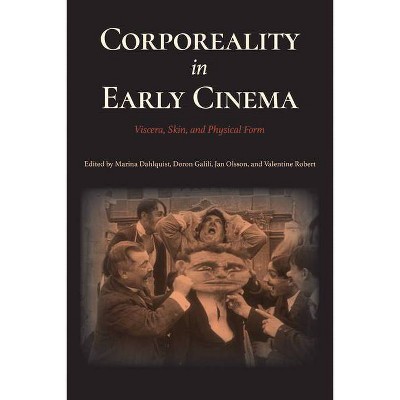 Corporeality in Early Cinema - (Early Cinema in Review: Proceedings of Domitor) by  Marina Dahlquist & Doron Galili & Jan Olsson & Valentine Robert