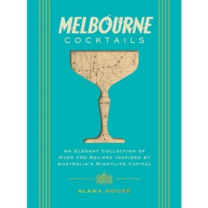 Melbourne Cocktails - (City Cocktails) by  Alana House (Hardcover) - 1 of 1