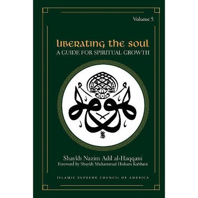 Liberating the Soul - by  Shaykh Nazim Adil Al-Haqqani (Paperback)