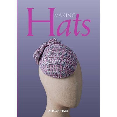  Making Hats - by  Alison Hart (Paperback) 