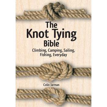 The Knot Tying Bible - by  Colin Jarman (Hardcover)