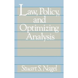 Law, Policy, and Optimizing Analysis - by  Stuart S Nagel & Unknown (Hardcover) - 1 of 1
