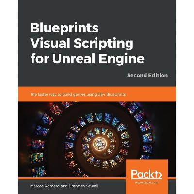 Blueprints Visual Scripting for Unreal Engine - Second Edition - 2nd Edition by  Marcos Romero & Brenden Sewell (Paperback)
