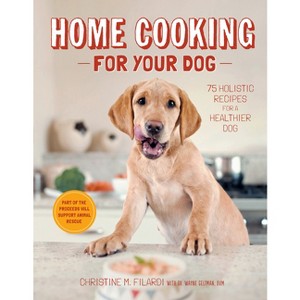 Home Cooking for Your Dog - by  Christine Filardi (Hardcover) - 1 of 1