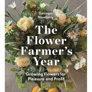 The Flower Farmer's Year - 2nd Edition by  Georgie Newbery (Paperback) - 1 of 1
