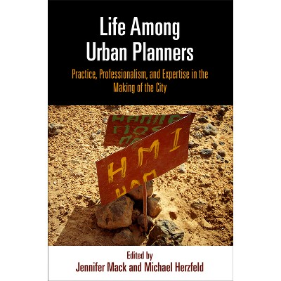Life Among Urban Planners - (City in the Twenty-First Century) by  Jennifer Mack & Michael Herzfeld (Hardcover)