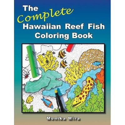 The Complete Hawaiian Reef Fish Coloring Book - by  Monika Mira (Paperback)