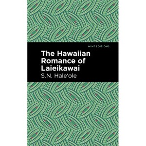 The Hawaiian Romance of Laieikawai - (Mint Editions (Voices from Api)) by  S N Hale&#699 & ole (Hardcover) - 1 of 1