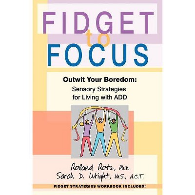 Fidget to Focus - by  Roland Rotz PH D (Paperback)