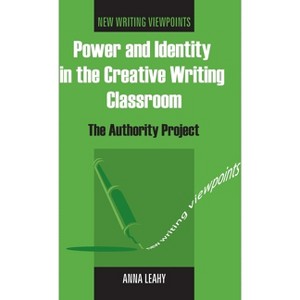 Power and Identity in the Creative Writing Classroom - by  Anna Leahy (Paperback) - 1 of 1