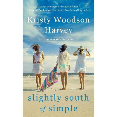 Slightly South of Simple -  (Peachtree Bluff) by Kristy Woodson Harvey (Paperback)