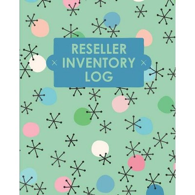 Reseller Inventory Log Book - by  Teresa Rother (Paperback)