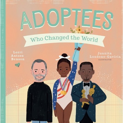 Adoptees Who Changed the World - (People Who Changed the World) by  Lorri Antosz Benson (Board Book)
