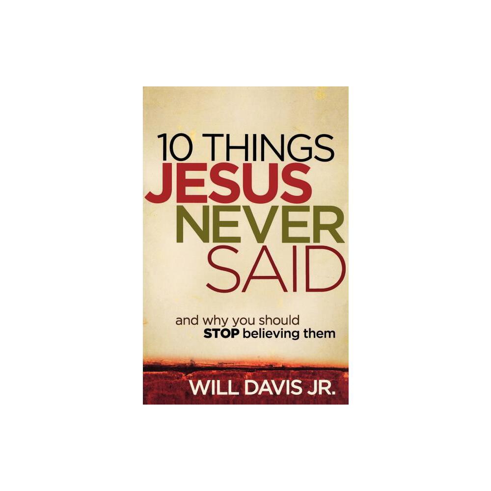 10 Things Jesus Never Said - by Davis Will Jr (Paperback)