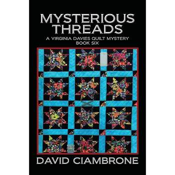 Mysterious Threads - (A Virginia Davies Quilt Mystery) by  David Ciambrone (Paperback)
