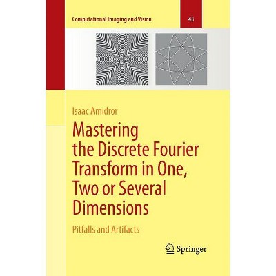 Mastering the Discrete Fourier Transform in One, Two or Several Dimensions - (Computational Imaging and Vision) by  Isaac Amidror (Paperback)