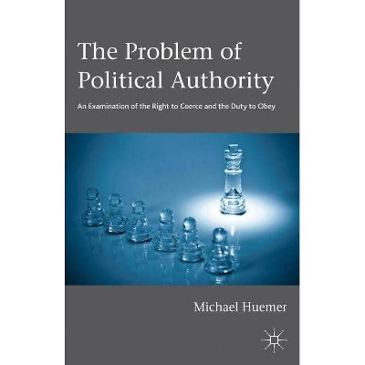 The Problem of Political Authority - by  Michael Huemer (Paperback)