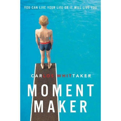  Moment Maker - by  Carlos Whittaker (Paperback) 