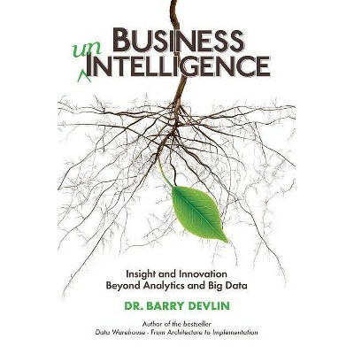 Business unIntelligence - by  Barry Devlin (Paperback)