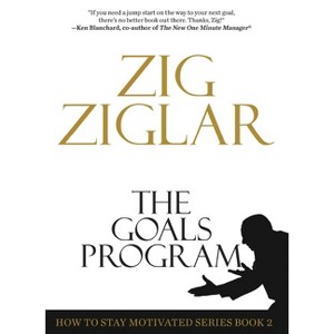 The Goals Program - (How to Stay Motivated) by  Zig Ziglar (Paperback) - 1 of 1
