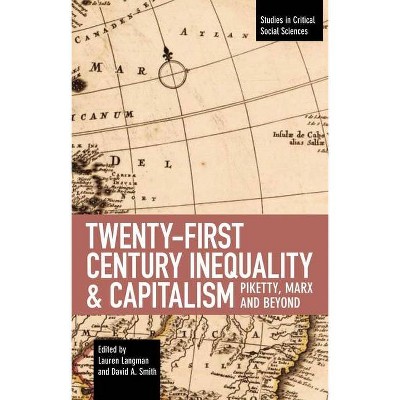 Twenty-First Century Inequality & Capitalism - (Studies in Critical Social Sciences) by  Lauren Langman & David A Smith (Paperback)