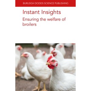 Instant Insights: Ensuring the Welfare of Broilers - (Burleigh Dodds Science: Instant Insights) (Paperback) - 1 of 1