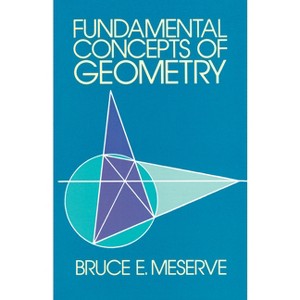 Fundamental Concepts of Geometry - (Dover Books on Mathematics) by  Bruce E Meserve (Paperback) - 1 of 1