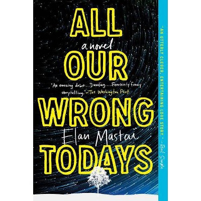 All Our Wrongs Today 02/20/2018 - by Elan Mastai (Paperback)