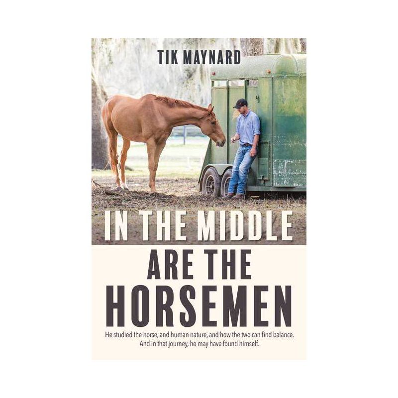 In the Middle Are the Horsemen - by  Tik Maynard (Paperback), 1 of 2
