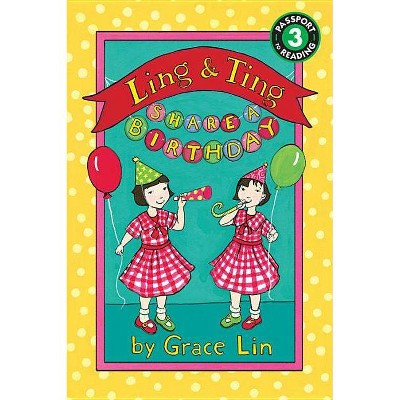 Ling & Ting Share a Birthday - (Passport to Reading: Level 3 (Paperback)) by  Grace Lin (Paperback)