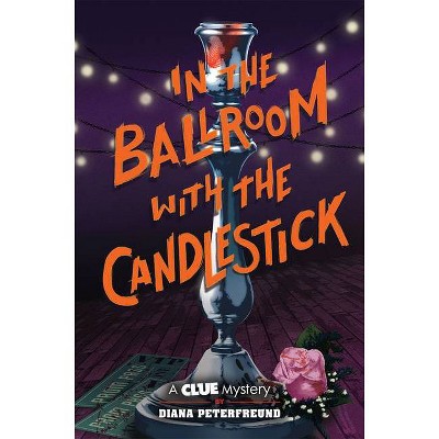 In the Ballroom with the Candlestick - (Clue Mystery) by  Diana Peterfreund (Hardcover)