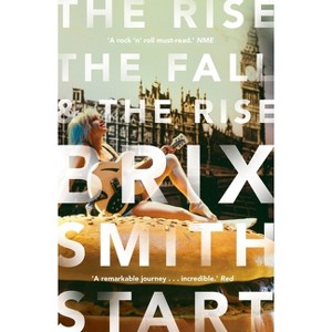 The Rise, the Fall, and the Rise - by  Brix Smith Start (Paperback) - 1 of 1