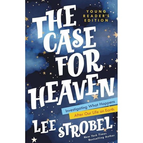 The Case For Heaven Young Reader's Edition - (case For ... Series For Young  Readers) By Lee Strobel (hardcover) : Target